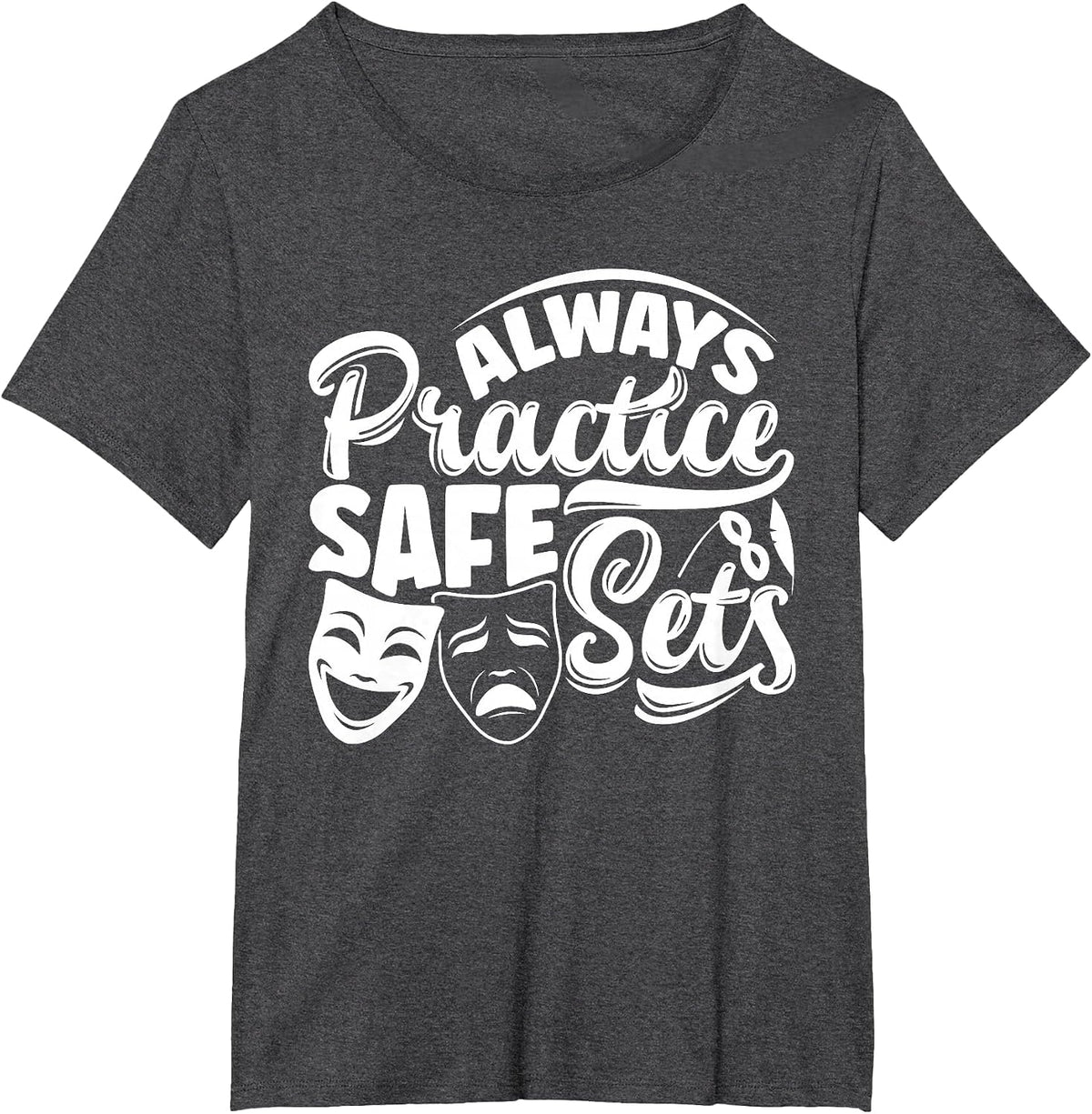 Theater Thespian Theatrical Thespianism Practice Safe Sets T-Shirt - Dark Heather Grey