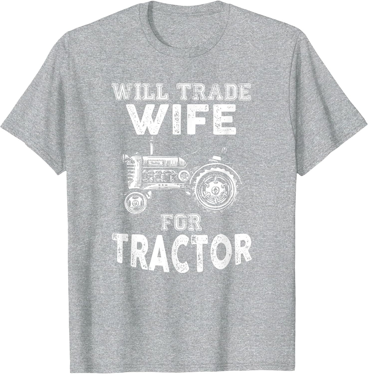 Will Trade Wife Tractor Funny Farmer Farming T-Shirt - Heather Grey