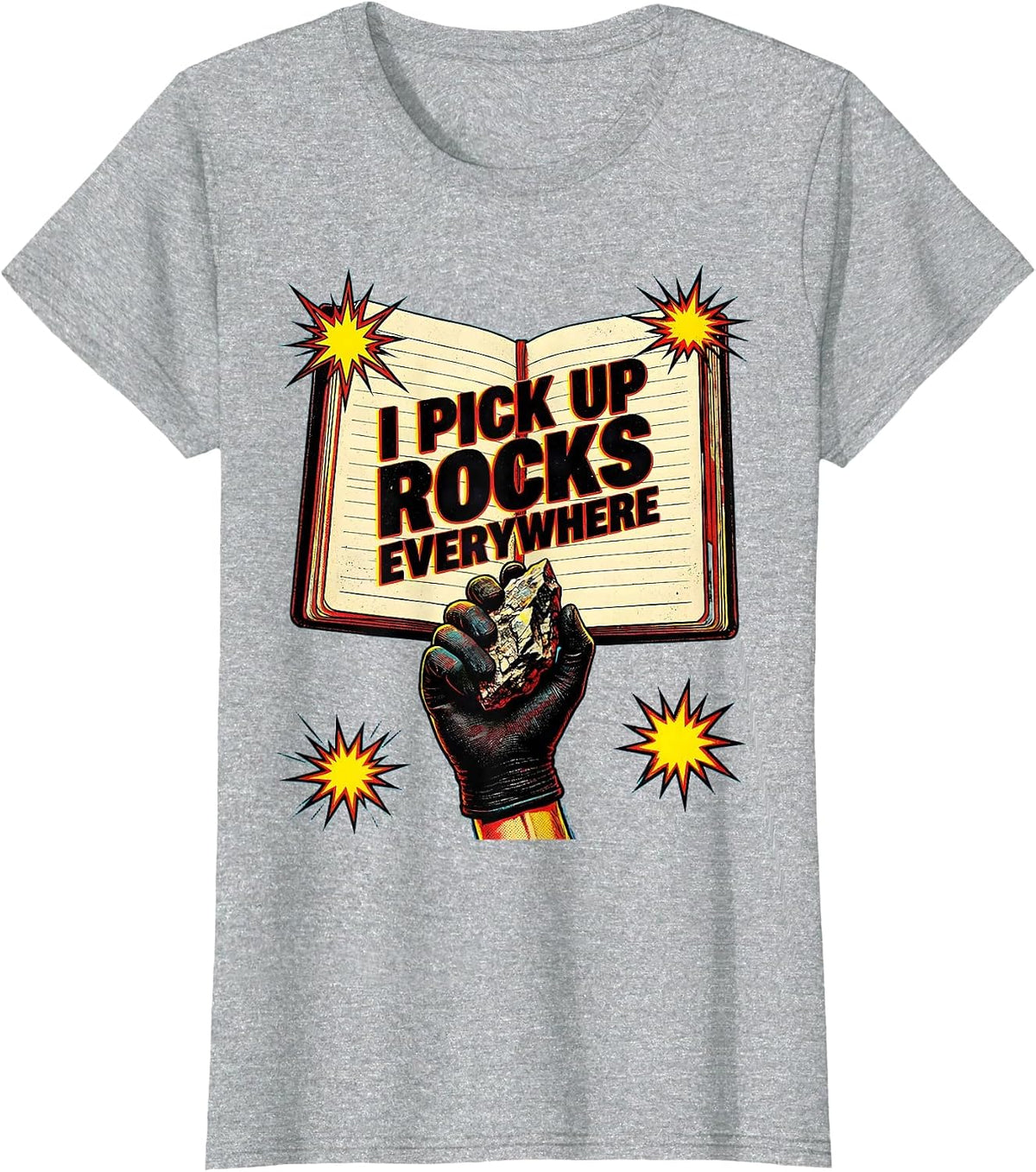 I Pick Up Rocks Everywhere Funny Rock Collector Geode Hunter T-Shirt - Heather Grey