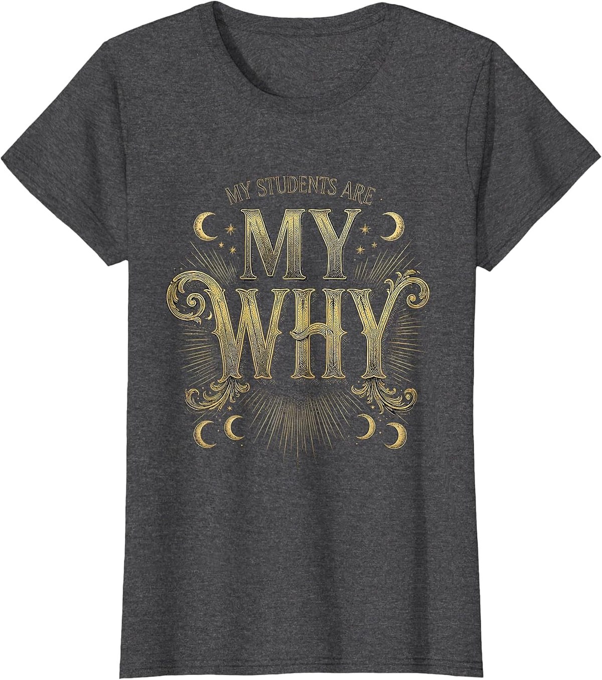 Women's My Students Are My Why Special Education Teacher T-Shirt - Dark Heather Grey