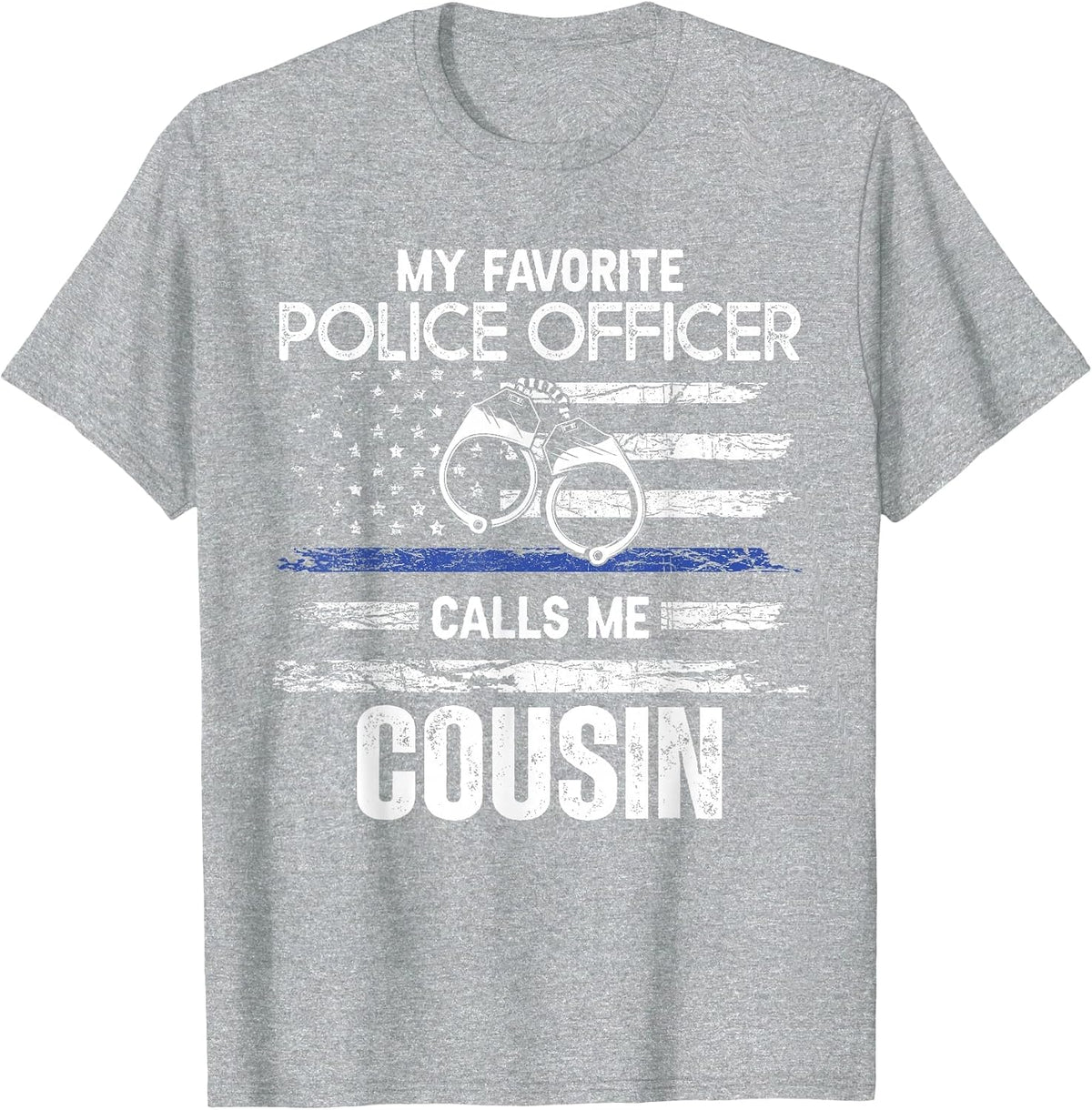 My Favorite Police Officer Calls Me Cousin T-Shirt - Heather Grey