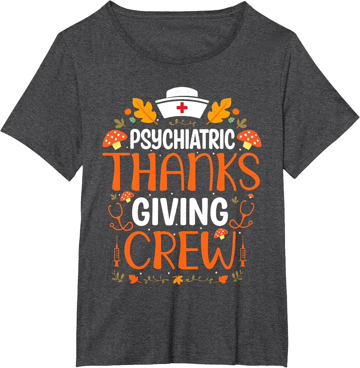 Funny Psychiatric Nurse Crew Thanksgiving Psych Nurse T-Shirt - Dark Heather Grey