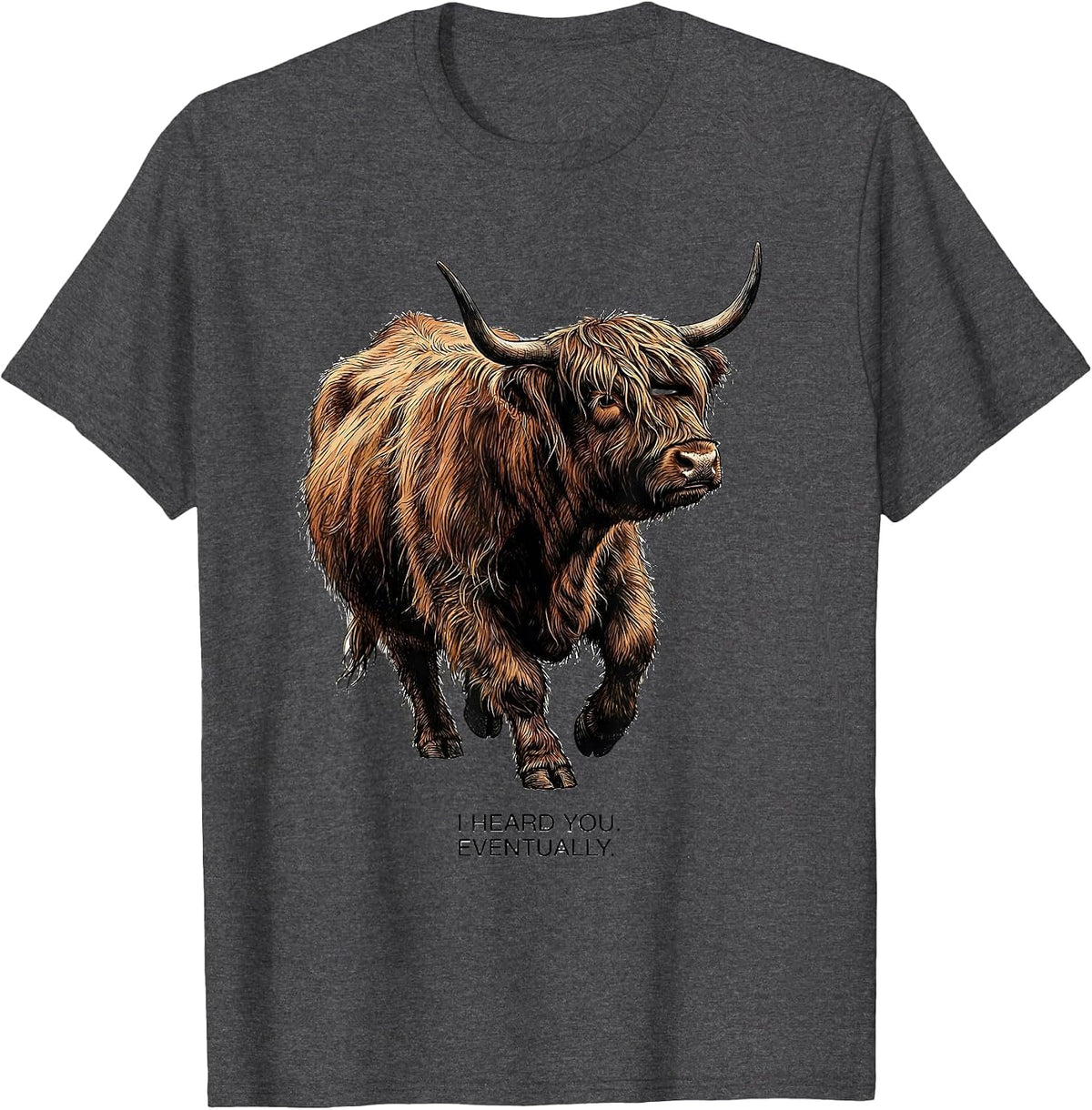 I Heard You Eventually Funny Highland Cow Humor Scottish Cow T-Shirt - Dark Heather Grey