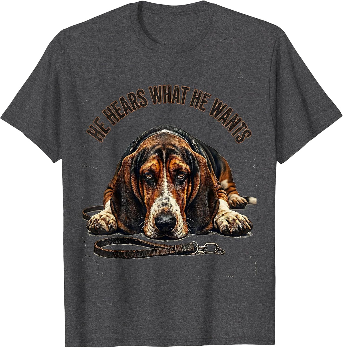 He Hears What He Wants Distressed Basset Hound Dog Owner T-Shirt - Dark Heather Grey