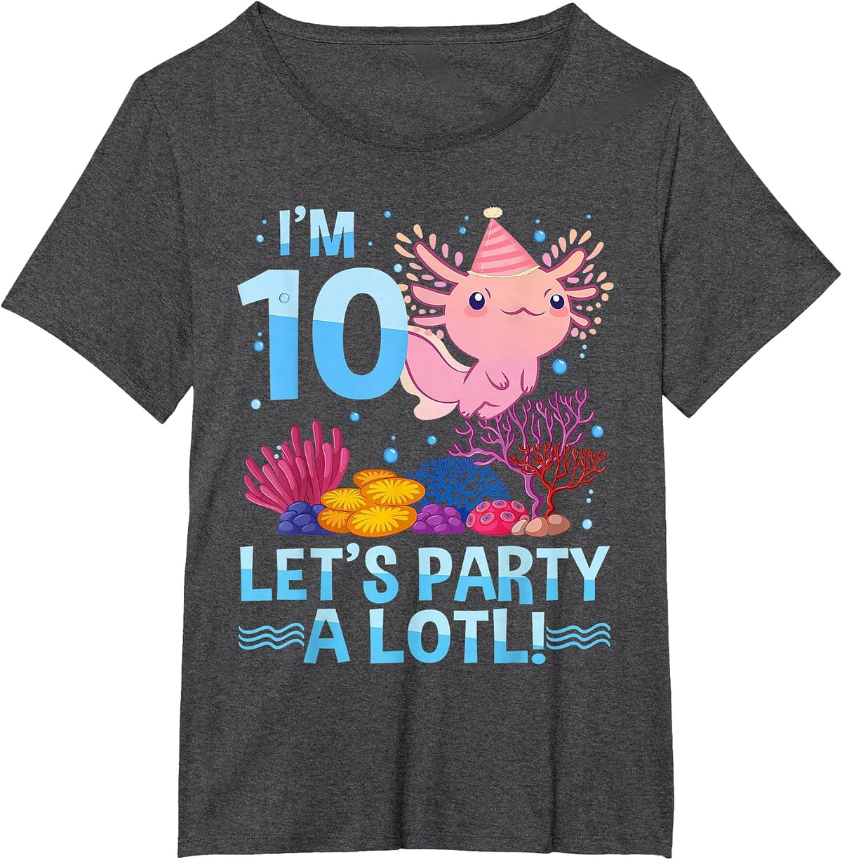 I'm 10 Let's Party A Lotl Axolotl 10 Year Old 10th Birthday T-Shirt - Dark Heather Grey