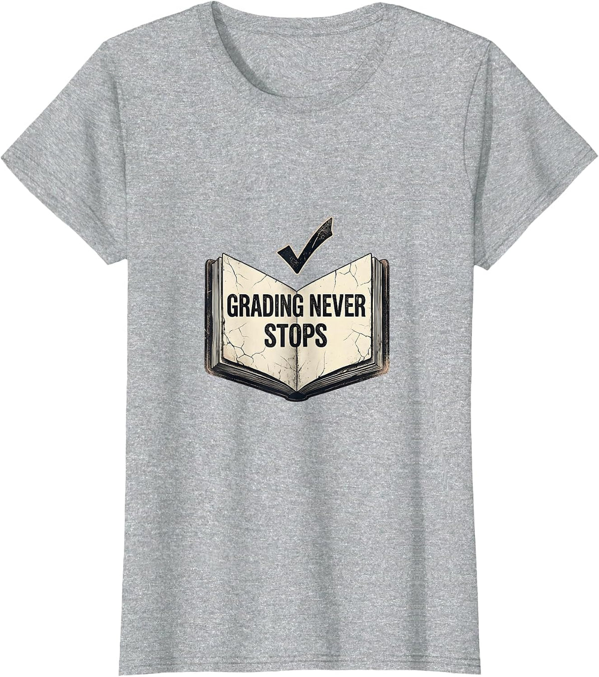 Grading Never Stops Back to School Teacher Design T-Shirt - Heather Grey