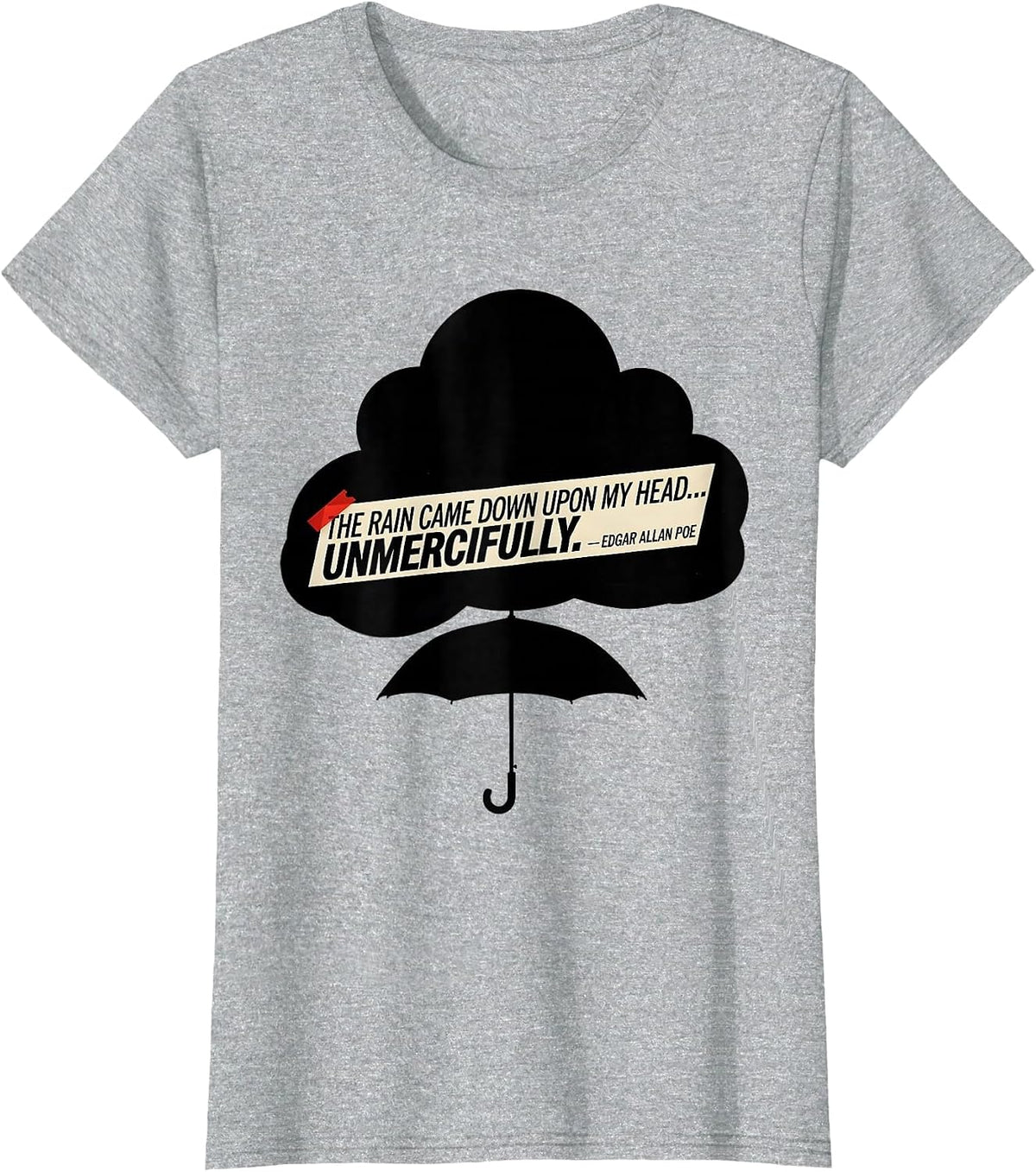 The Rain Came Down Unmercifully Edgar Allan Poe Gothic Humor T-Shirt - Heather Grey