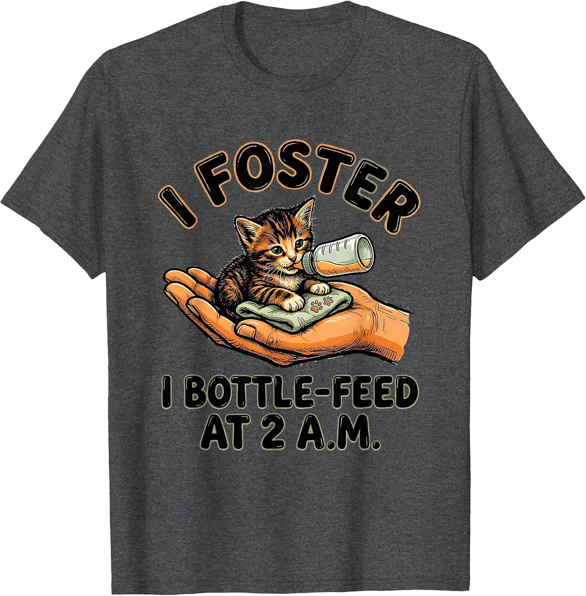 I Foster, I Bottle-Feed At 2 A.M. Sentimental Pet Rescue T-Shirt - Dark Heather Grey