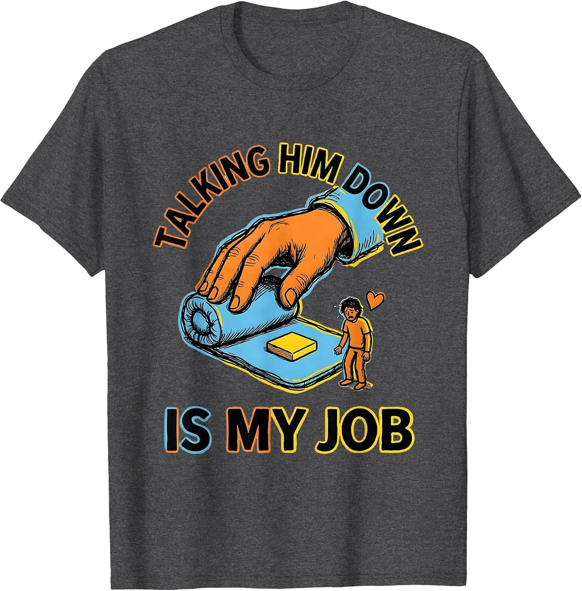 Men's Talking Him Down Is My Job Funny Paraeducator T-Shirt - Dark Heather Grey