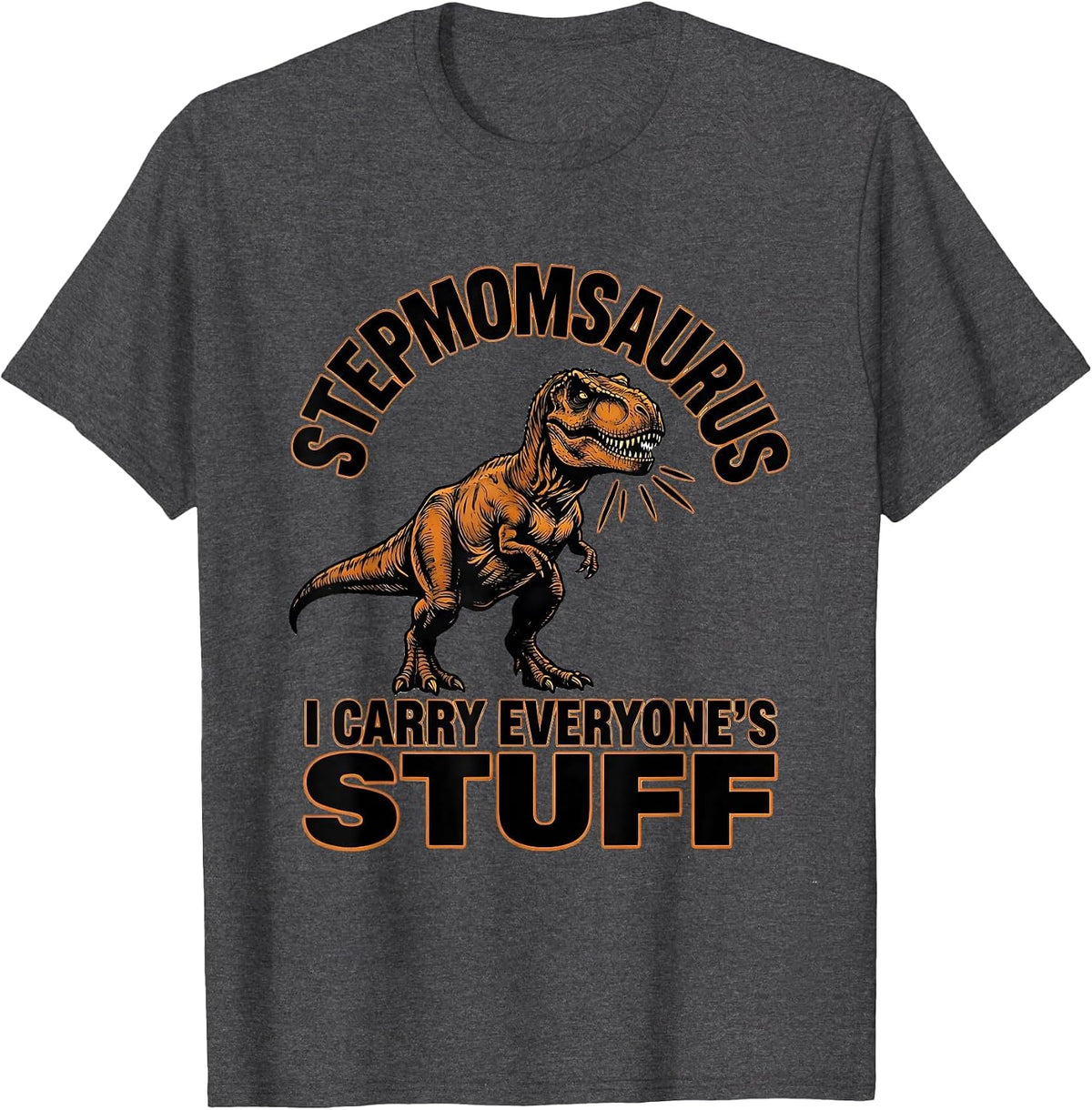 Stepmomsaurus — I Carry Everyone's Stuff Funny Family Humor T-Shirt - Dark Heather Grey