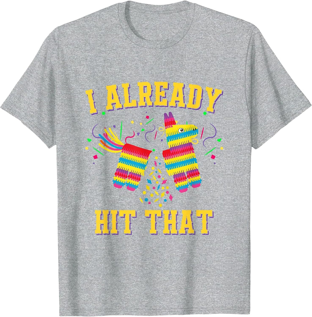 Funny Cinco de Mayo Cute Pinata I Already Hit that Pinata T-Shirt - Heather Grey