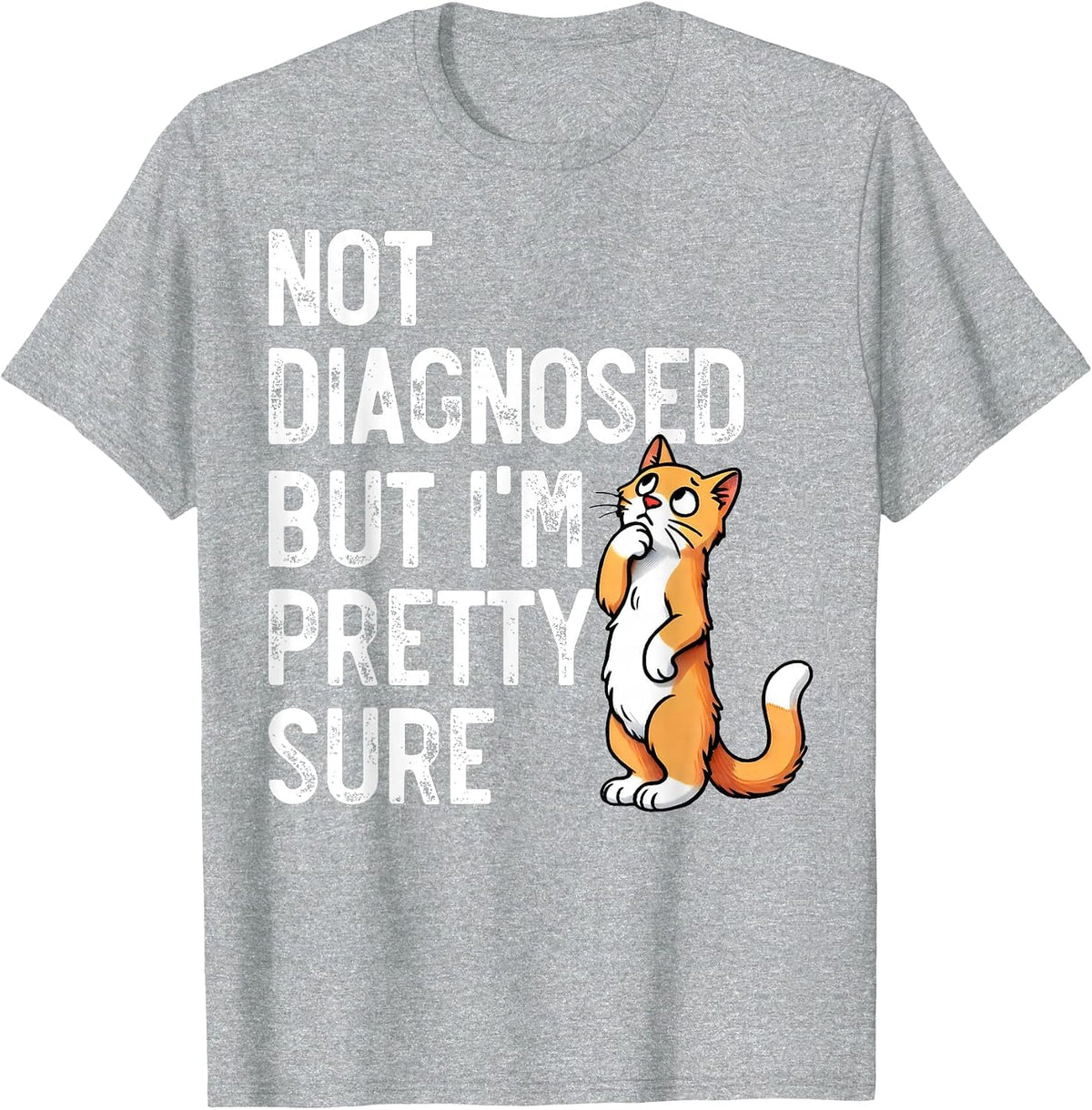 Not Diagnosed, But I'm Pretty Sure, Funny Cat Mom Cat Dad T-Shirt - Heather Grey