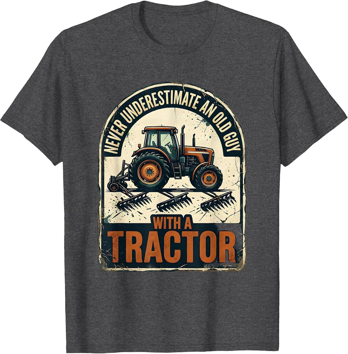 Men's Never Underestimate An Old Guy With A Tractor Distressed T-Shirt - Dark Heather Grey
