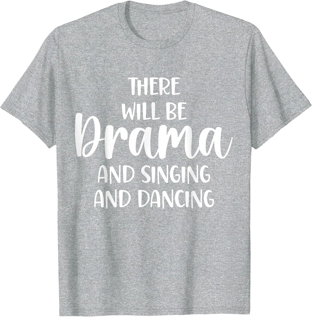 Theater There Will Be Drama and Singing and Dancing T-Shirt - Heather Grey