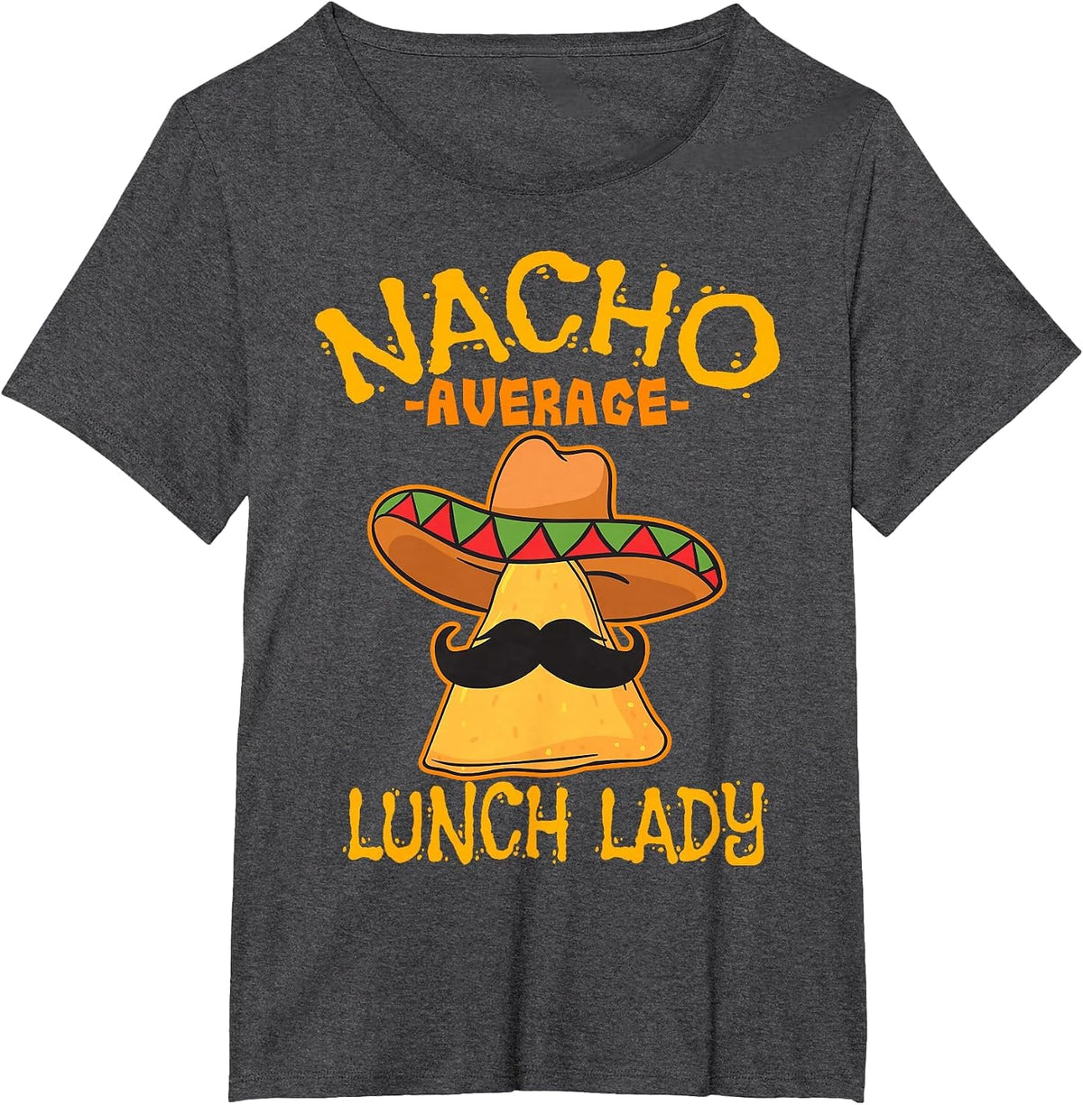 Nacho Average Lunch Lady Mexican Cook Cinco De Mayo Fiesta T-Shirt - Dark Heather Grey