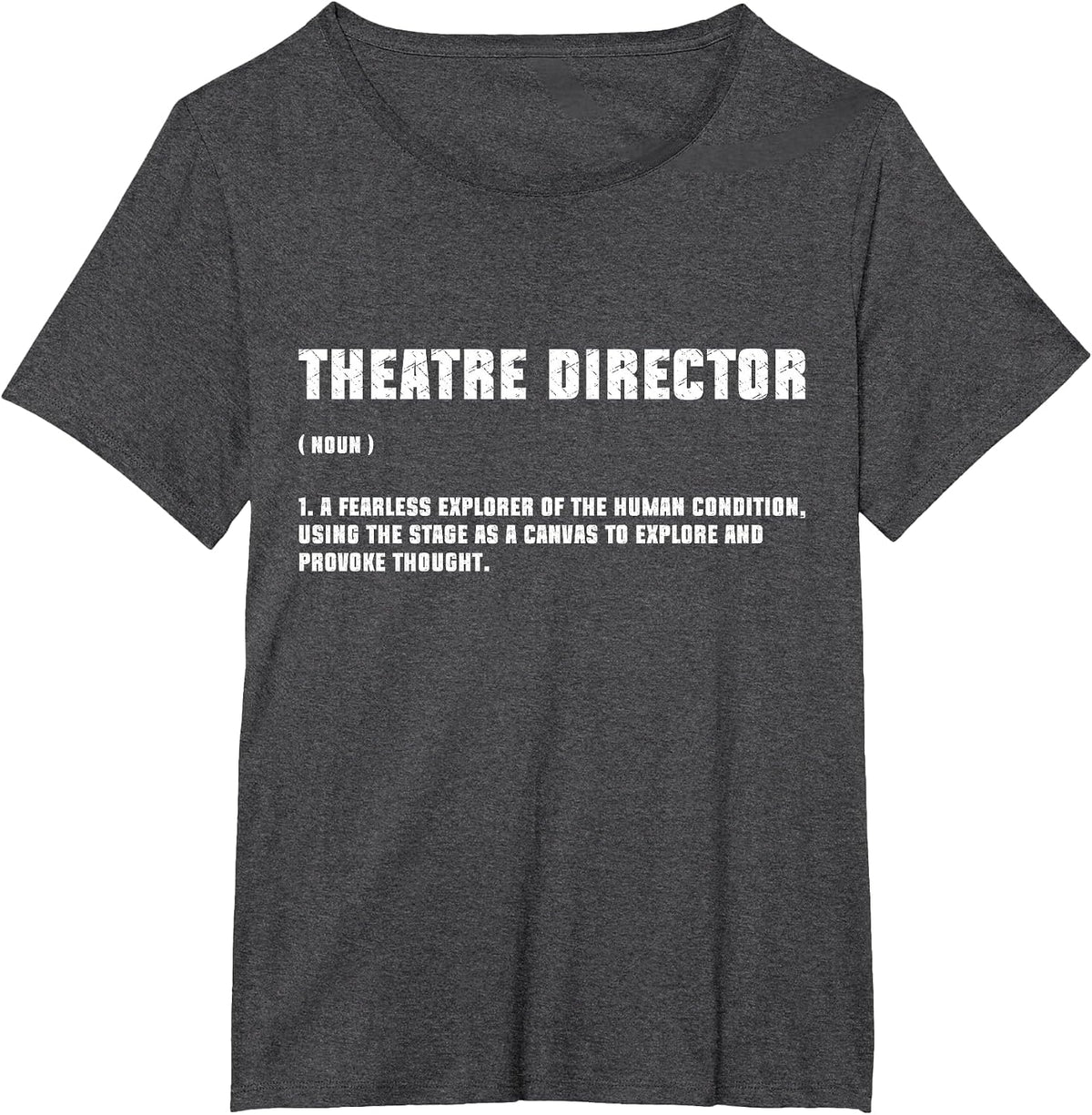 Theater Director Broadway Musical Theatre Actor Definition T-Shirt - Dark Heather Grey