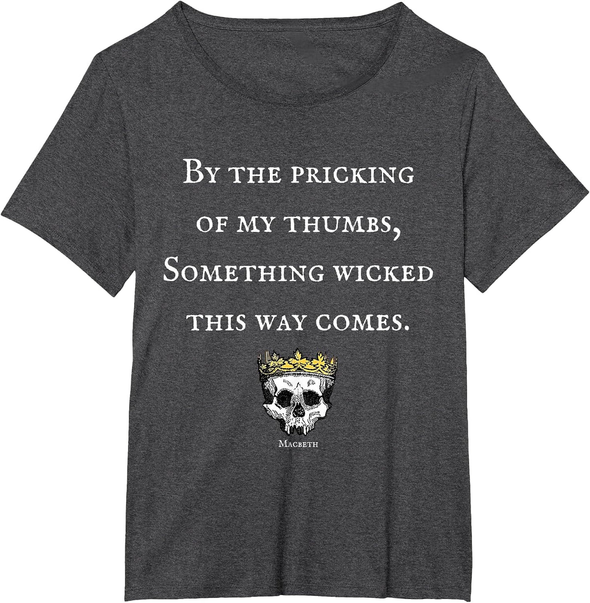 By The Pricking of My Thumbs Macbeth Shakespeare T-Shirt T-Shirt - Dark Heather Grey