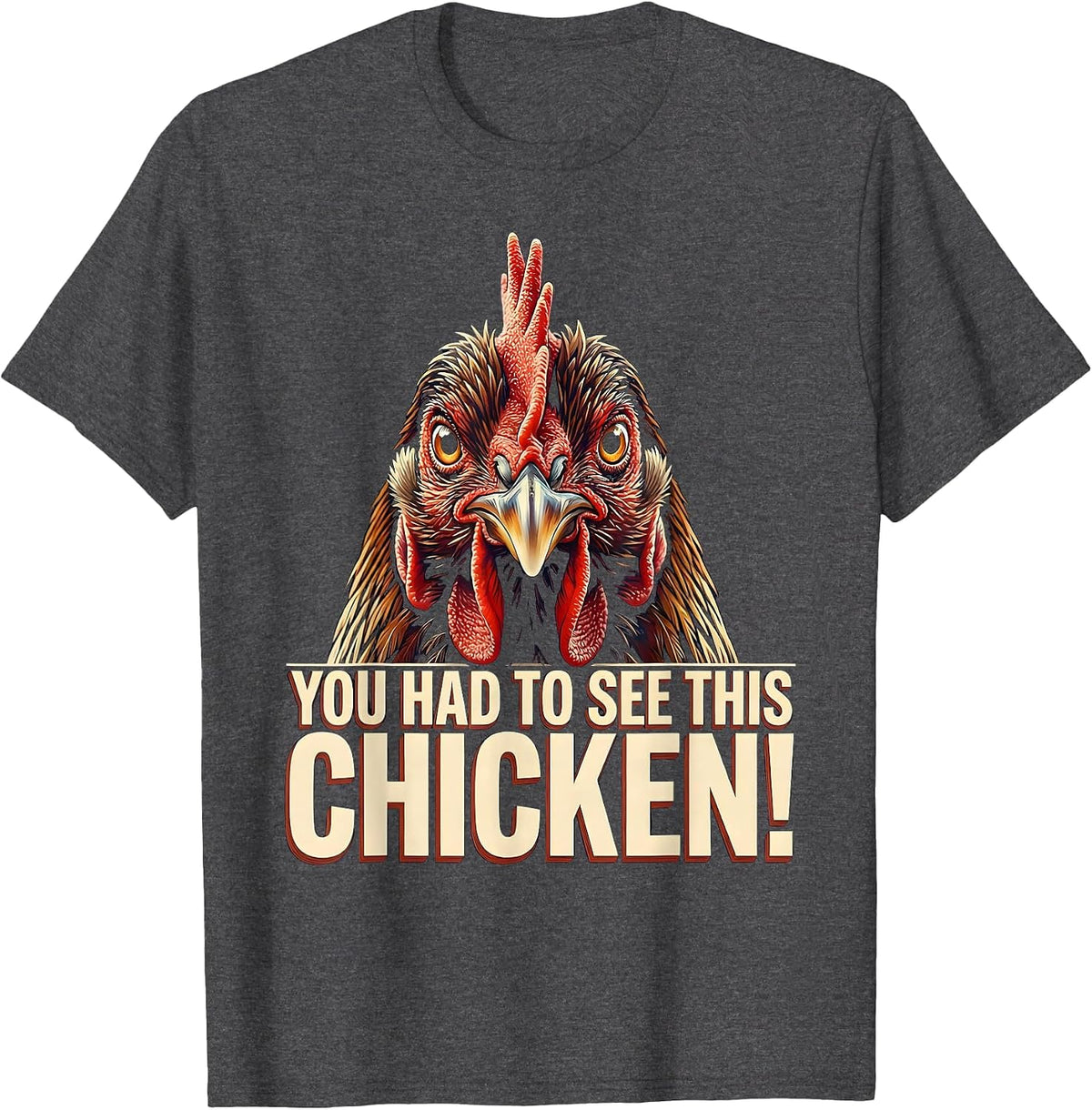 You Had To See This — Chicken! Funny Chicken Lover Humor T-Shirt - Dark Heather Grey