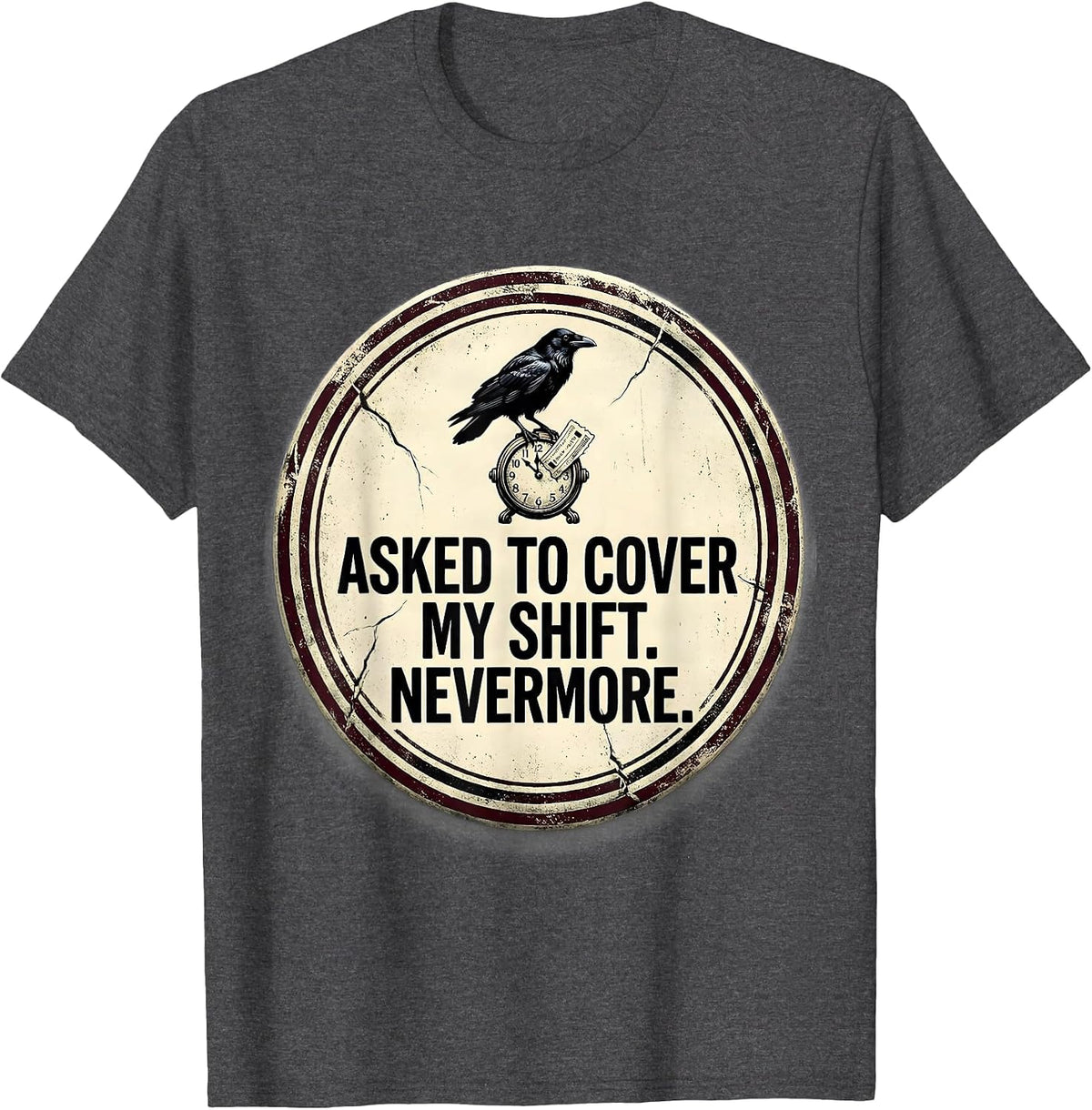 Asked To Cover My Shift Nevermore Vintage Edgar Allan Poe T-Shirt - Dark Heather Grey
