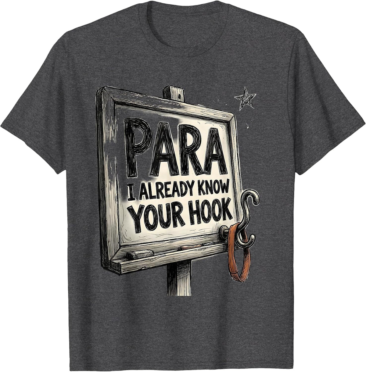 Men's PARA, I Already Know Your Hook Hand-Sketched Paraeducator T-Shirt - Dark Heather Grey