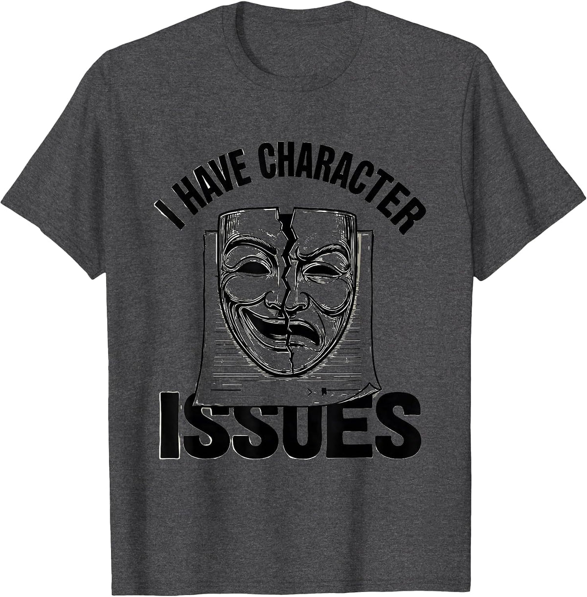 Men's I Have Character Issues Witty Literary Drama Humor T-Shirt - Dark Heather Grey
