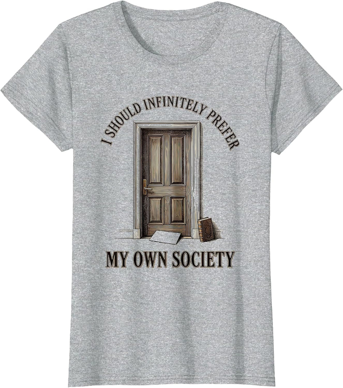 I Should Infinitely Prefer My Own Society Literary Humor T-Shirt - Heather Grey
