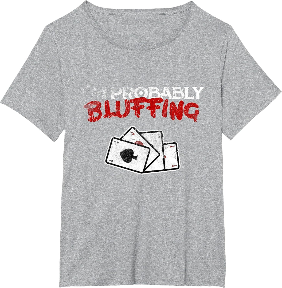 I'm Probably Bluffing Funny Poker Game Player T-Shirt Tee T-Shirt - Heather Grey