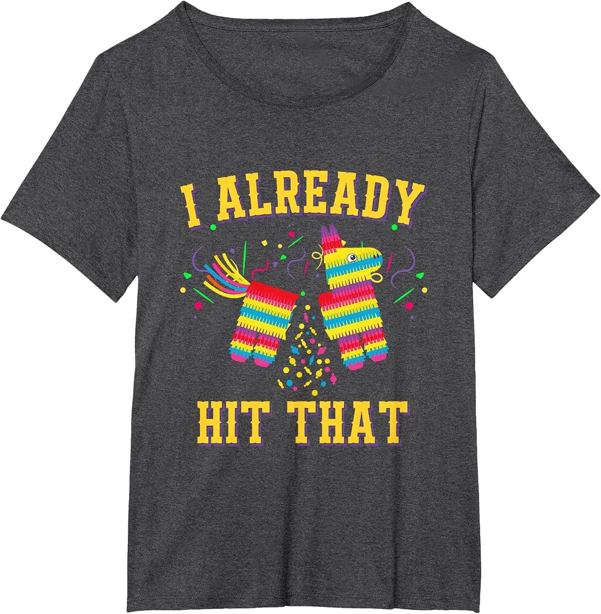 Funny Cinco de Mayo Cute Pinata I Already Hit that Pinata T-Shirt - Dark Heather Grey