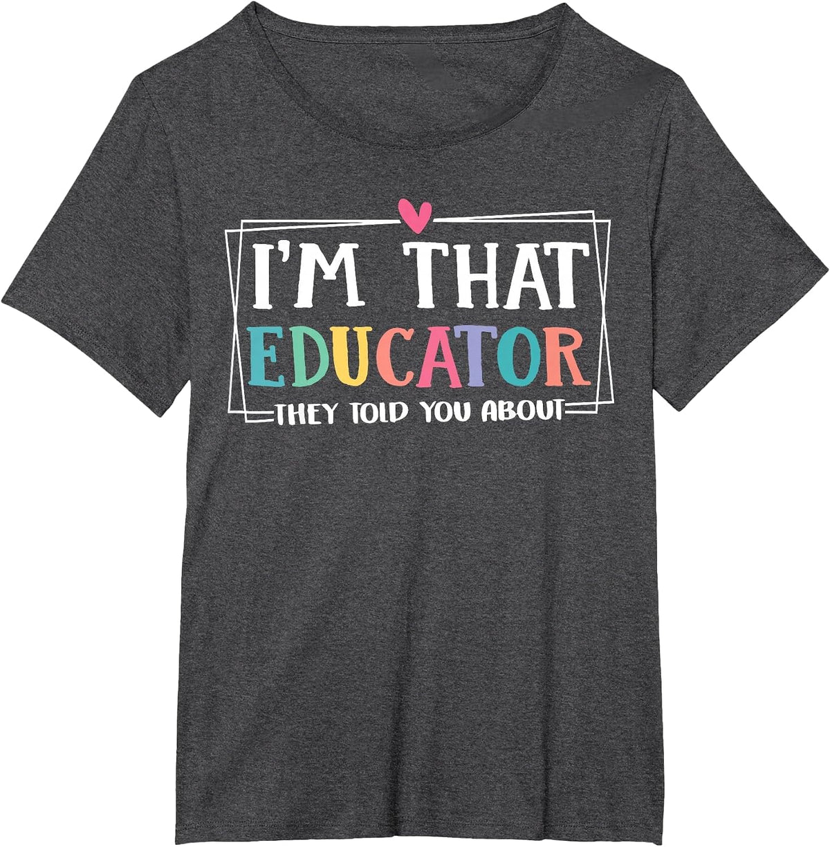 Funny, I'm This Educator They Told You About Teacher Educators T-Shirt - Dark Heather Grey