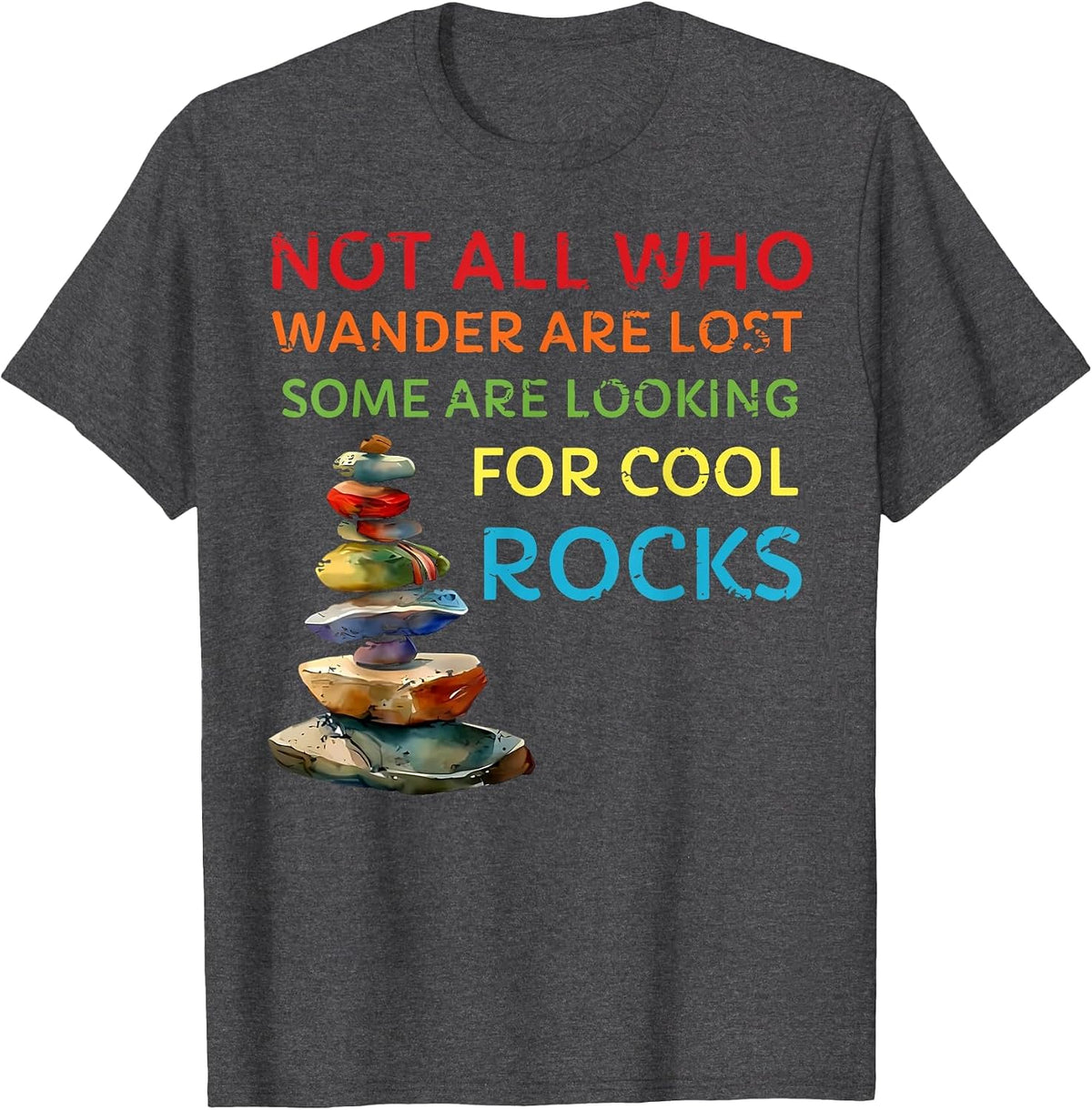 not All who Wander are Lost Some are Looking for Cool Rocks T-Shirt - Dark Heather Grey
