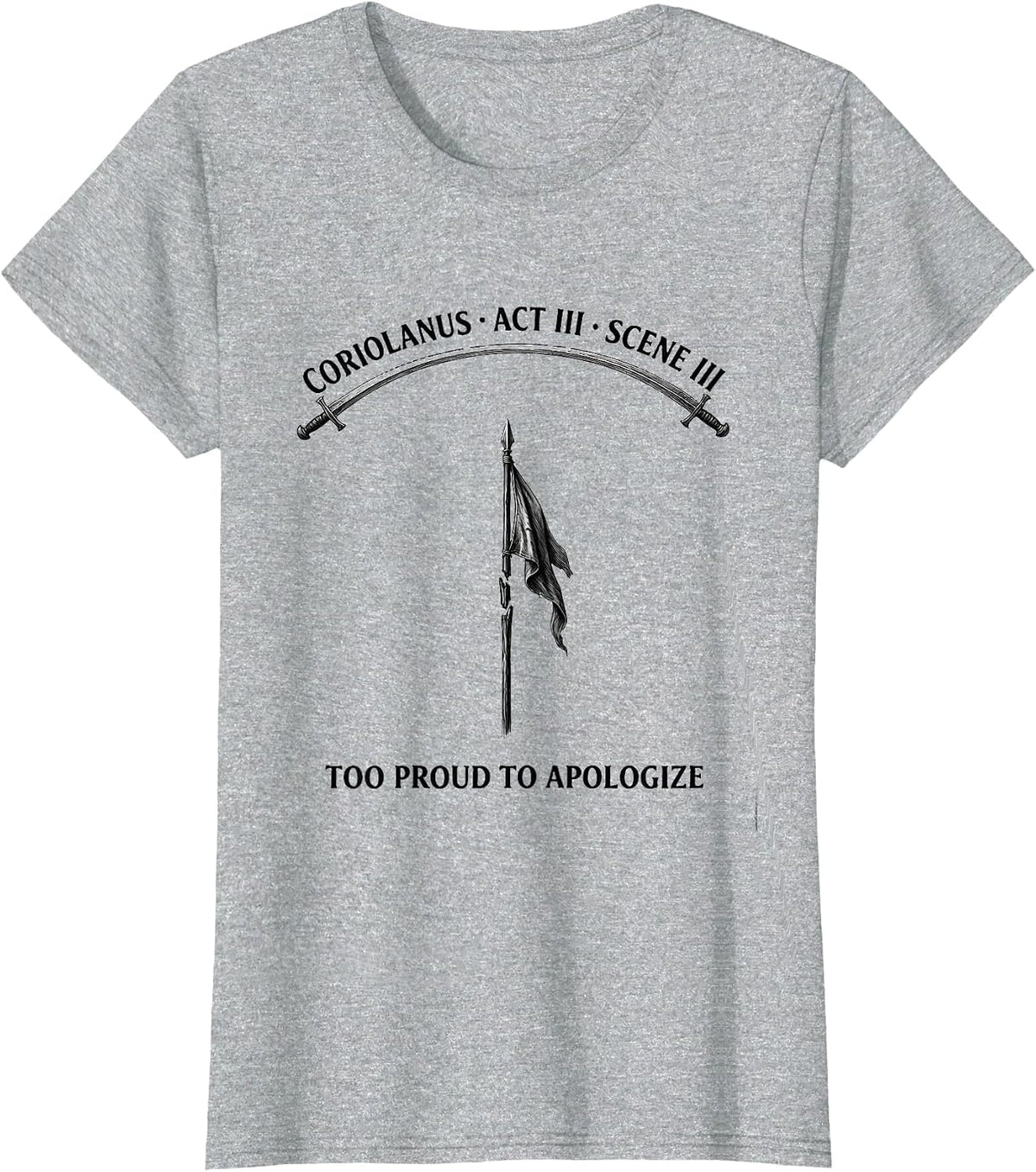 Coriolanus, Act III, Scene III: Too Proud To Apologize T-Shirt - Heather Grey