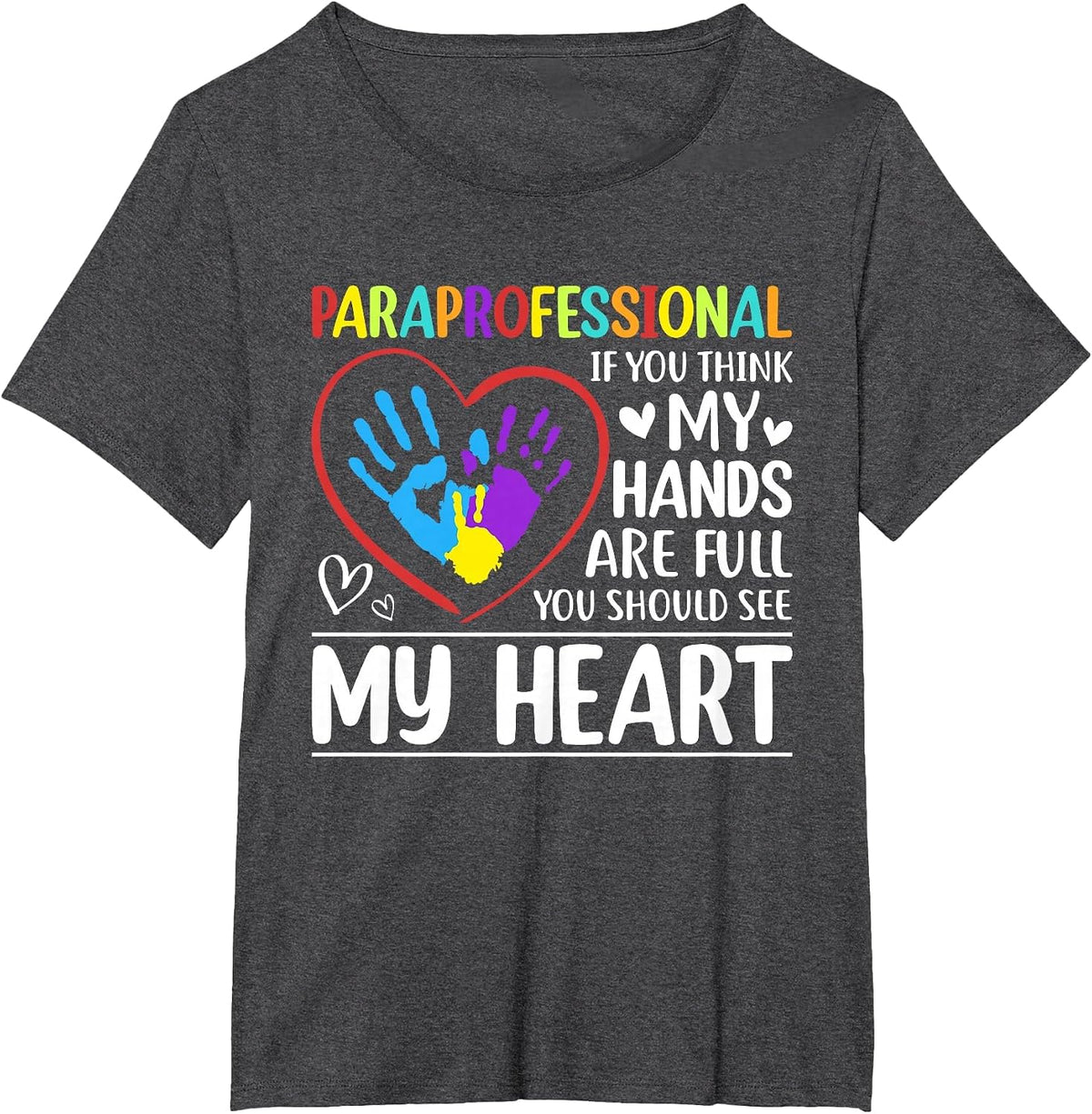 Paraprofessional - If You Think My Hands Full See My Heart T-Shirt - Dark Heather Grey