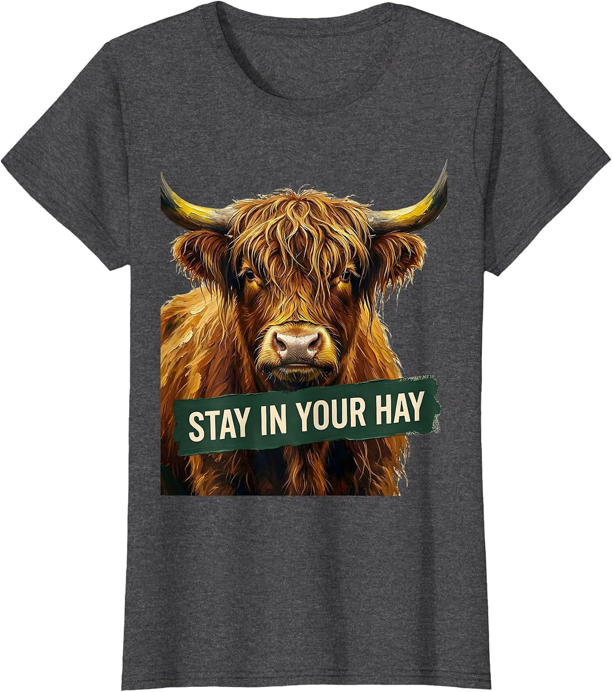 Women's Stay In Your Hay Funny Highland Cow Farm Humor Novelty T-Shirt - Dark Heather Grey