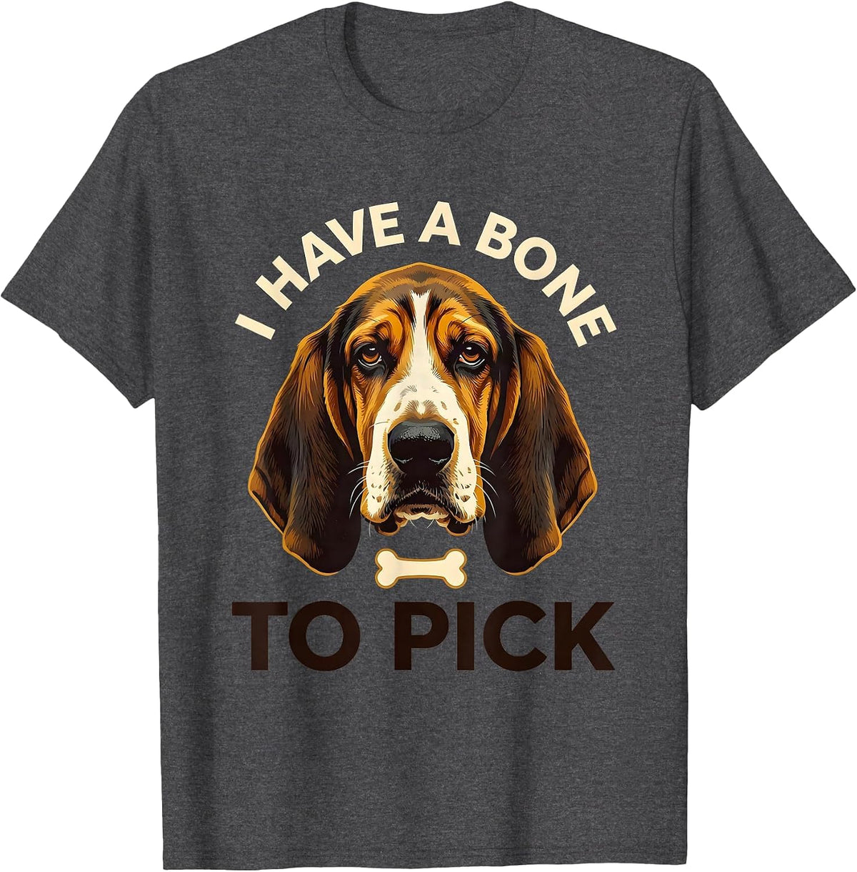 I Have A Bone To Pick Funny Basset Hound Dog Owner Humor T-Shirt - Dark Heather Grey