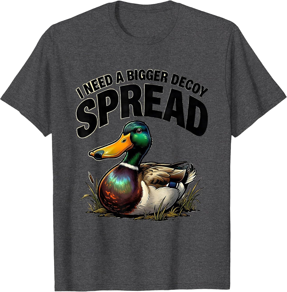 I Need A Bigger Decoy Spread Funny Duck Hunter Humor T-Shirt - Dark Heather Grey