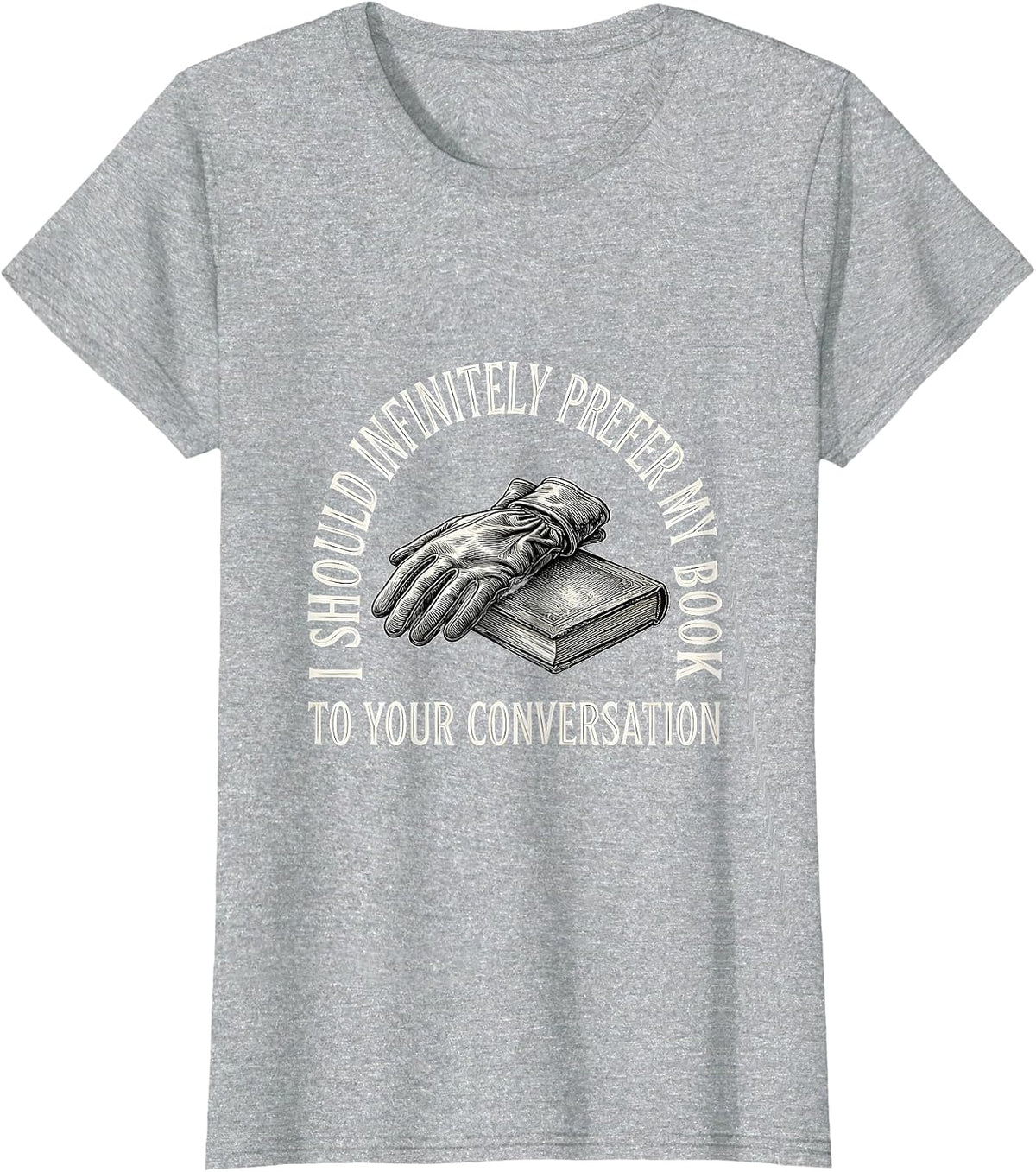 I Should Infinitely Prefer My Book To Your Conversation T-Shirt - Heather Grey