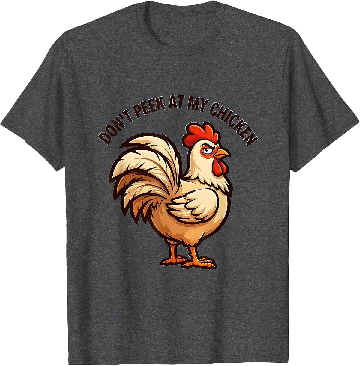 Don't Peek At My Chicken Funny Chicken Lover Novelty Humor T-Shirt - Dark Heather Grey