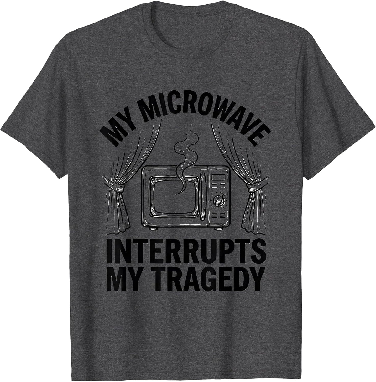 Men's My Microwave Interrupts My Tragedy Funny Shakespeare T-Shirt - Dark Heather Grey