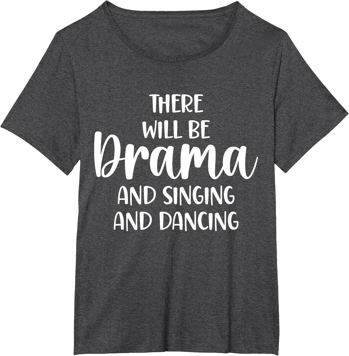 Theater There Will Be Drama and Singing and Dancing T-Shirt - Dark Heather Grey