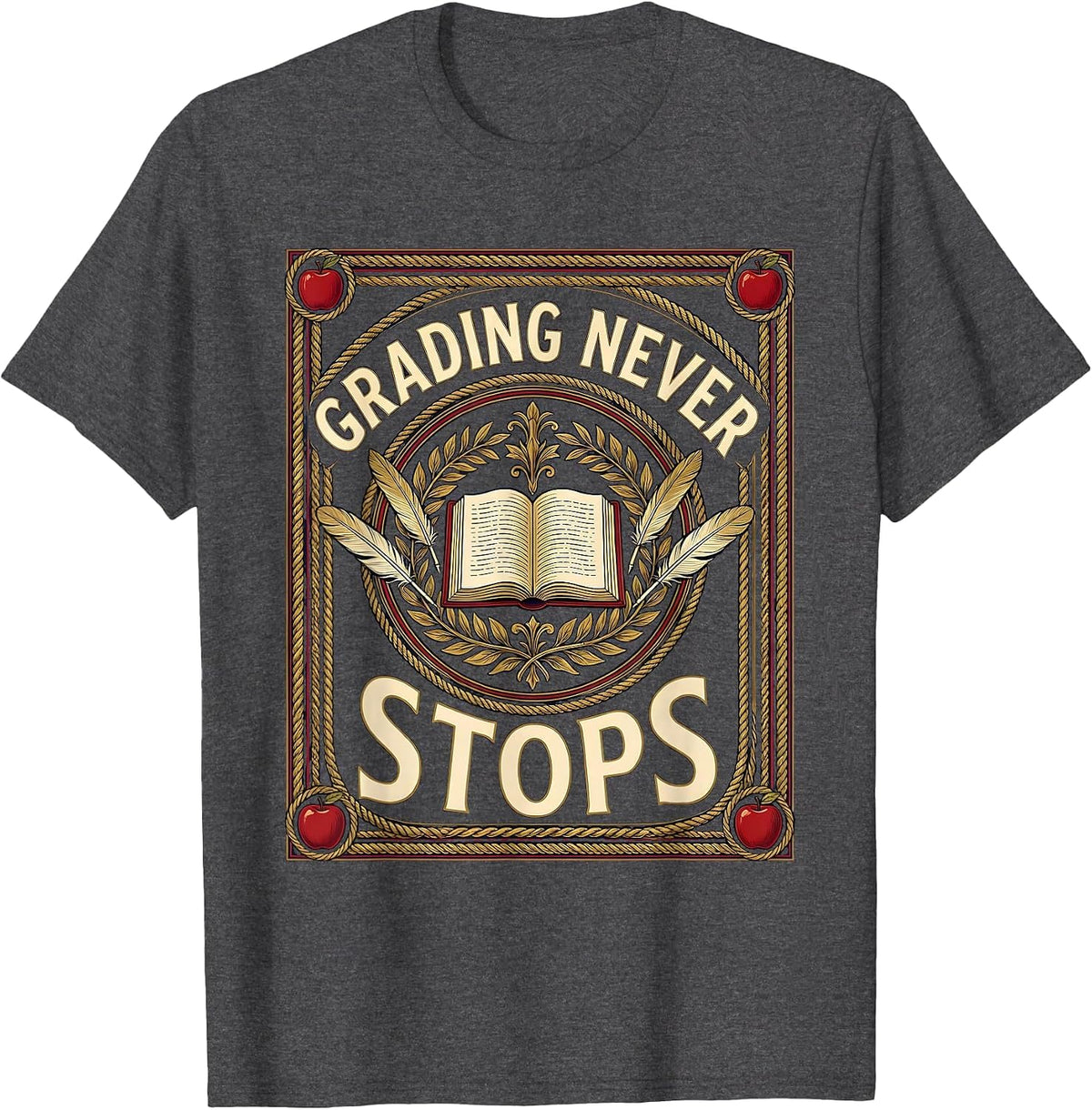 Grading Never Stops Teacher Life Design T-Shirt - Dark Heather Grey