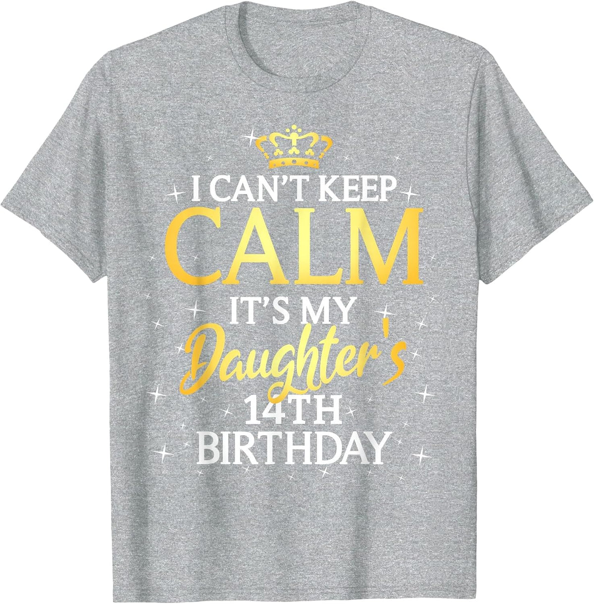 I Cant Keep Calm Its My Daughter 14th Birthday Party T-Shirt - Heather Grey