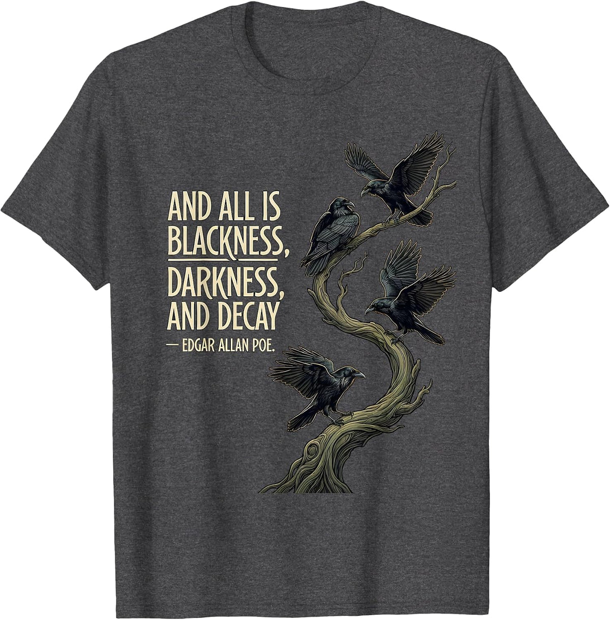 And all is blackness, darkness, and decay — Edgar Allan Poe T-Shirt - Dark Heather Grey