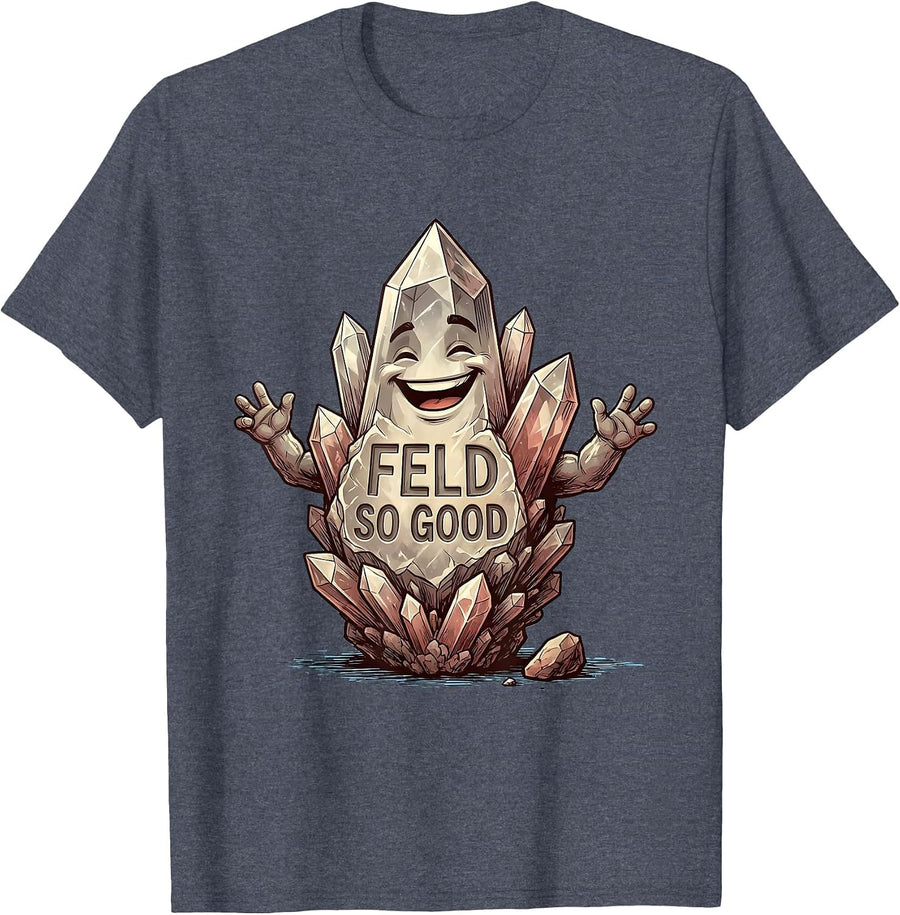Feld So Good Funny Rock Collector Geology Humor T-Shirt - Heather Blue