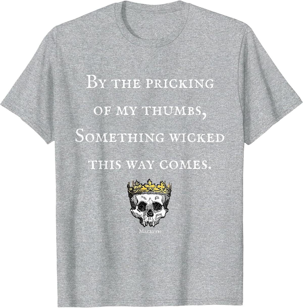 By The Pricking of My Thumbs Macbeth Shakespeare T-Shirt T-Shirt - Heather Grey