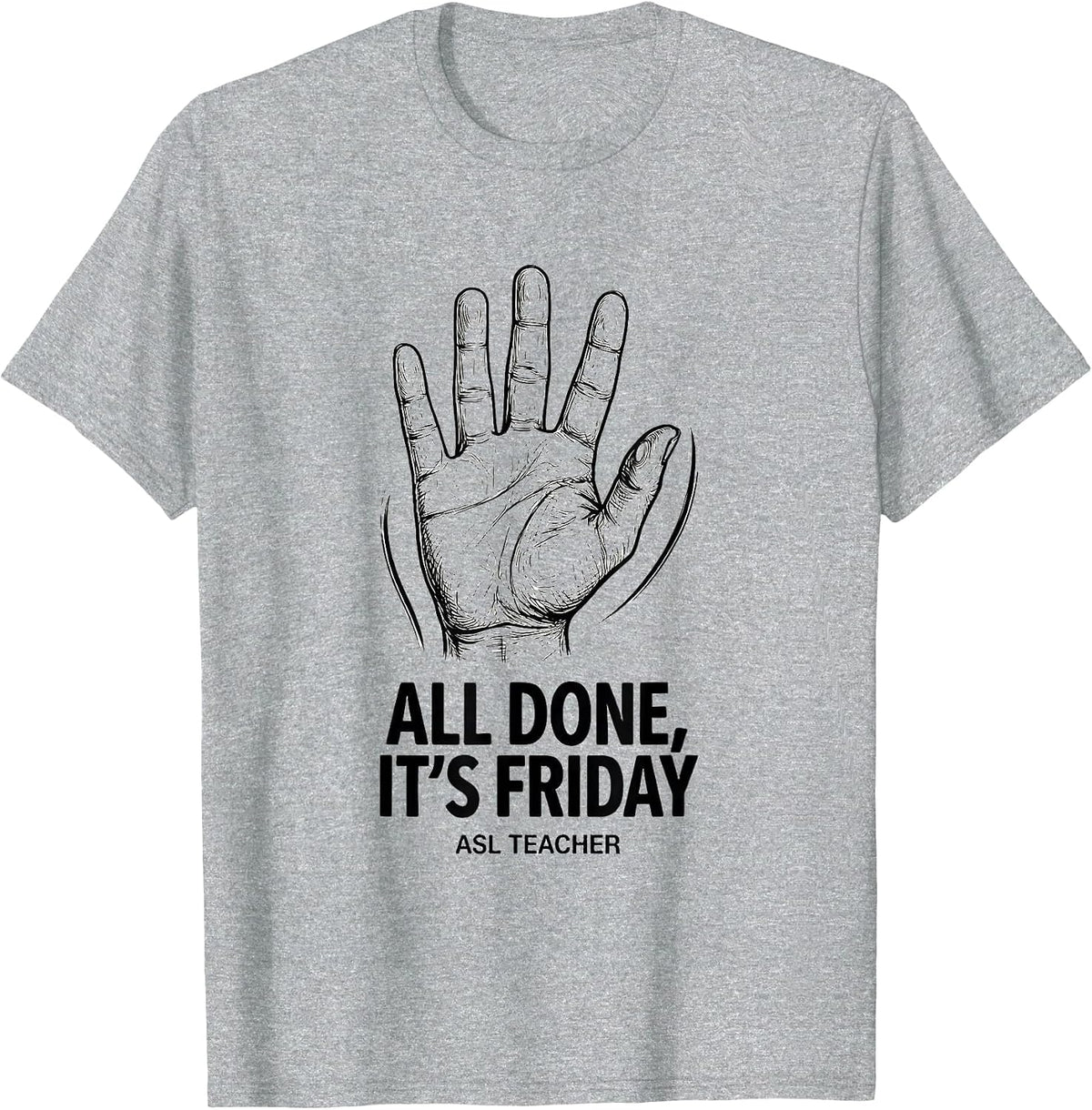 Men's All Done It’s Friday ASL Teacher Special Education Sign T-Shirt - Heather Grey