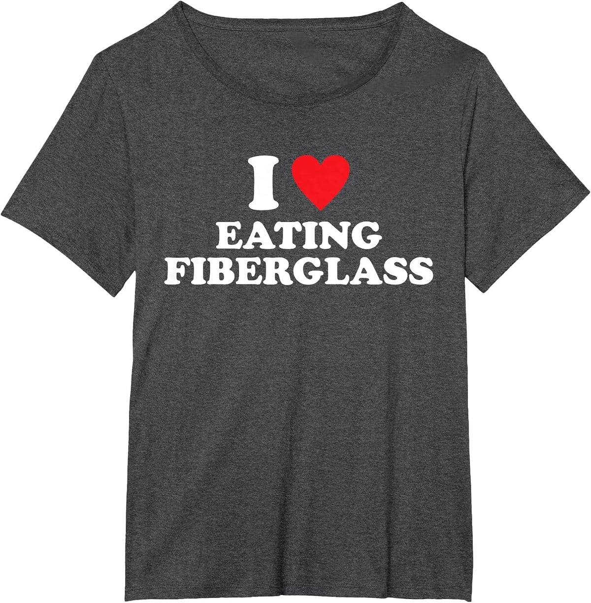 I Love Eating Fiberglass Design T-Shirt - Dark Heather Grey