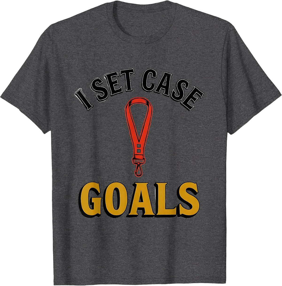 I Set Case Goals Funny Social Worker Job Pride Humor T-Shirt - Dark Heather Grey