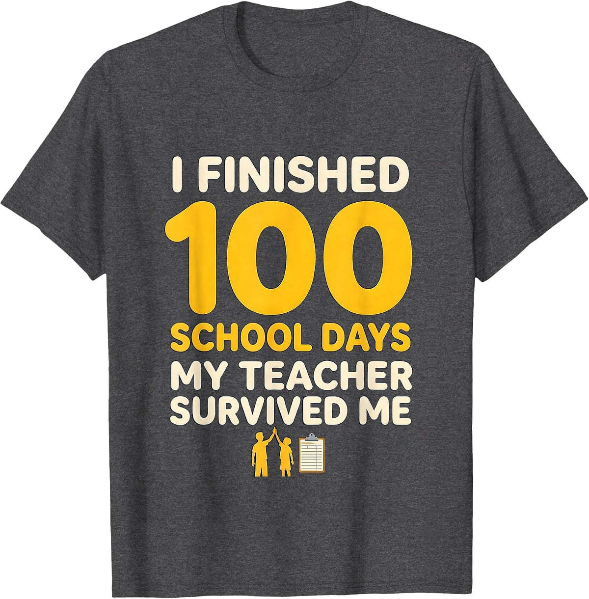 I Finished 100 School Days; My Teacher Survived Me Teacher T-Shirt - Dark Heather Grey