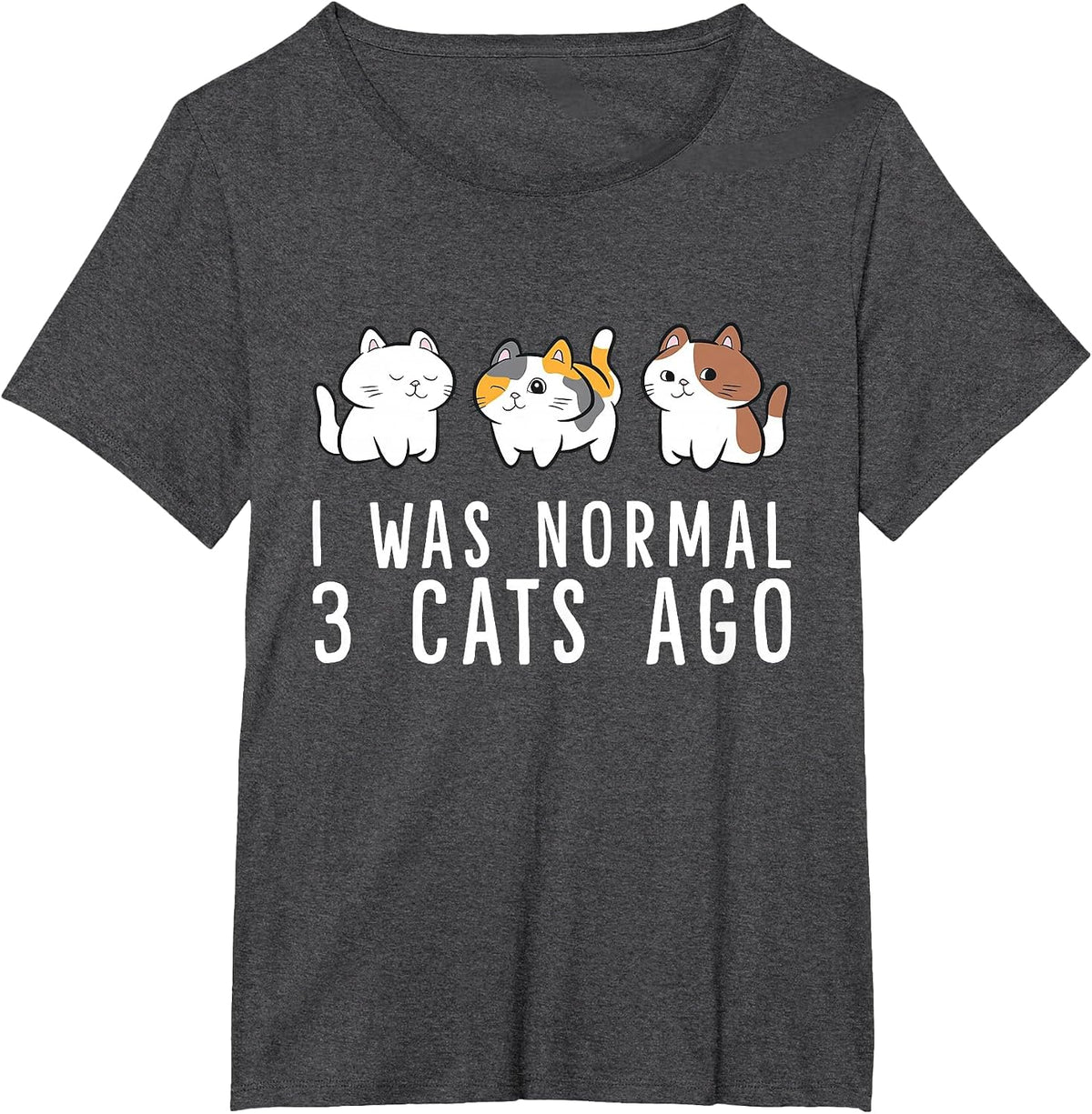 I was Normal 3 Cats Ago Funny Cat Mom Dad T-Shirt - Dark Heather Grey