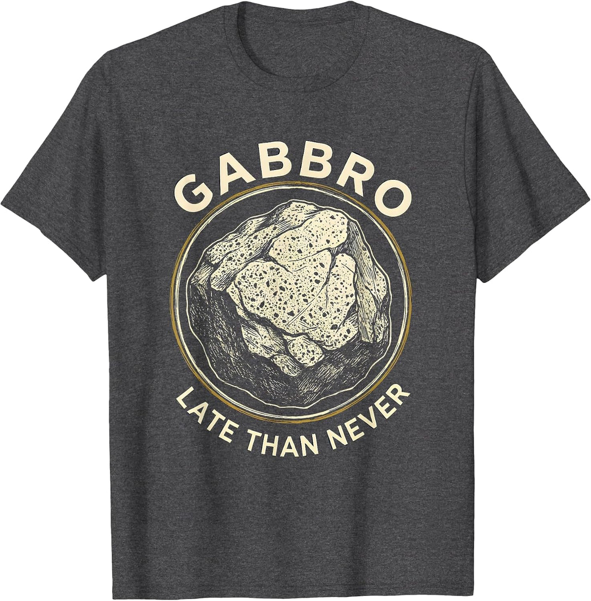 Men's Gabbro Late Than Never Funny Geologist Rock Collector T-Shirt - Dark Heather Grey